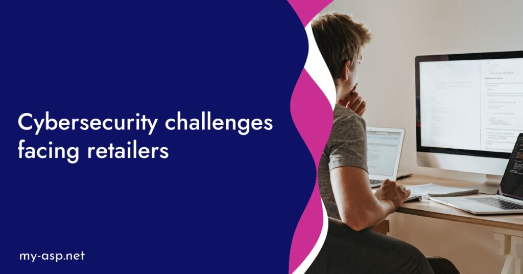 Cybersecurity challenges facing retailers