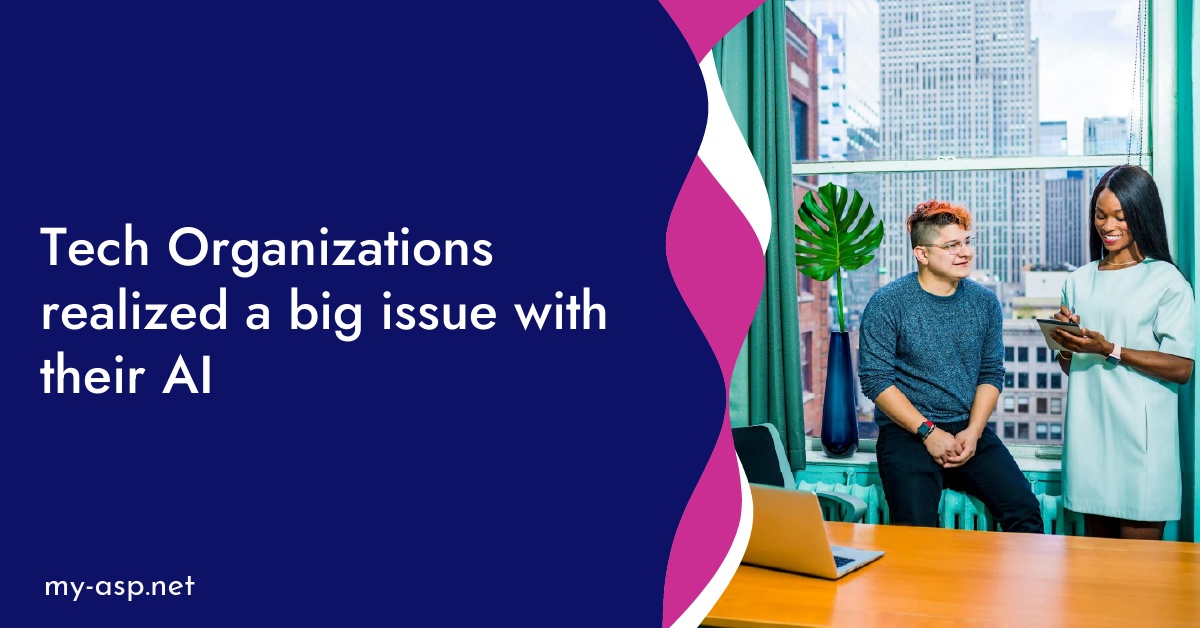 Tech Organizations realized a big issue with their AI