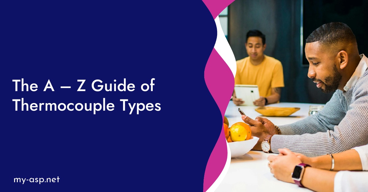 The A – Z Guide of Thermocouple Types