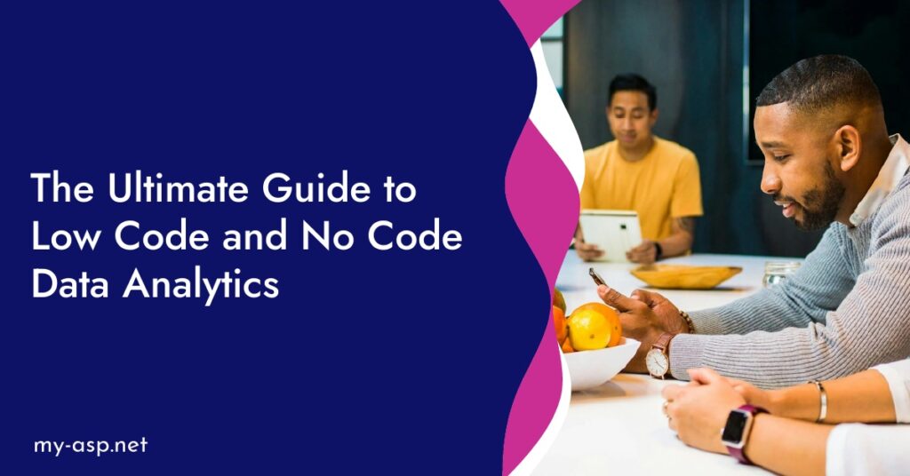 The Ultimate Guide to Low Code and No Code Data Analytics