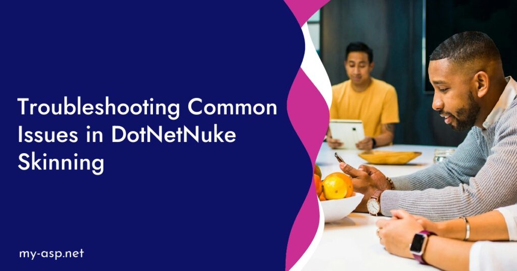 Troubleshooting Common Issues in DotNetNuke Skinning