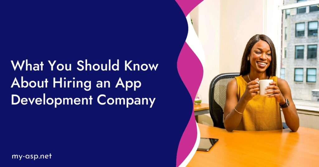 What You Should Know About Hiring an App Development Company