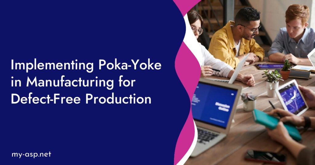 Implementing Poka-Yoke in Manufacturing for Defect-Free Production