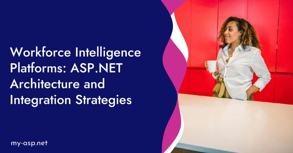 Workforce Intelligence Platforms: ASP.NET Architecture and Integration Strategies